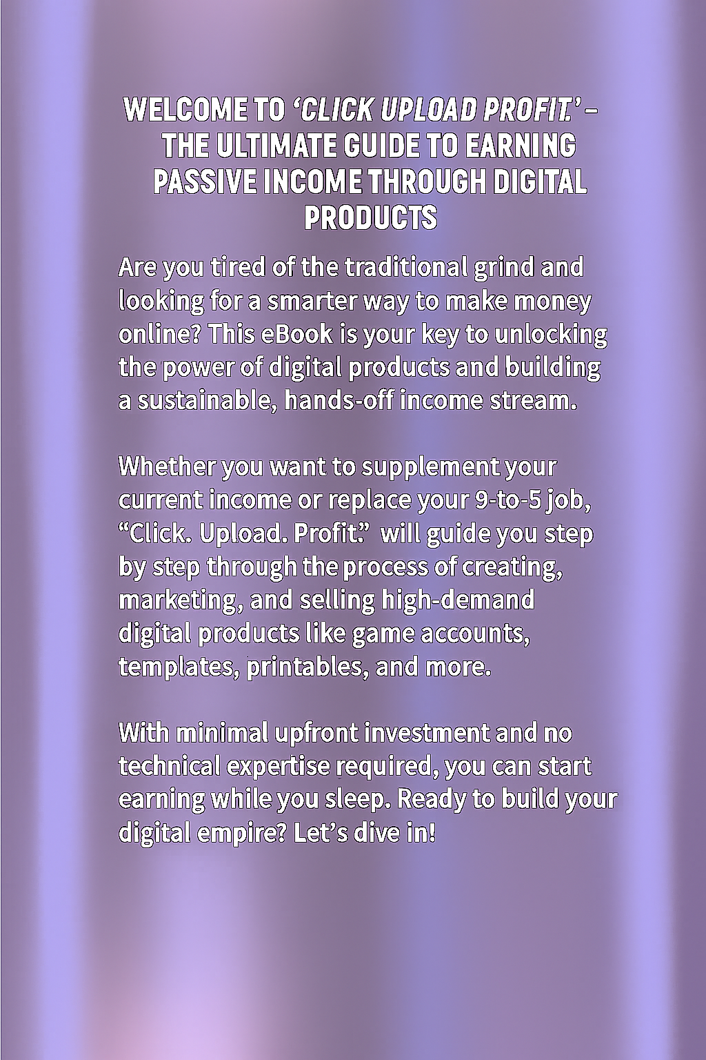 Click Upload Profit: The Ultimate Guide to Earning Passive Income with Digital Products